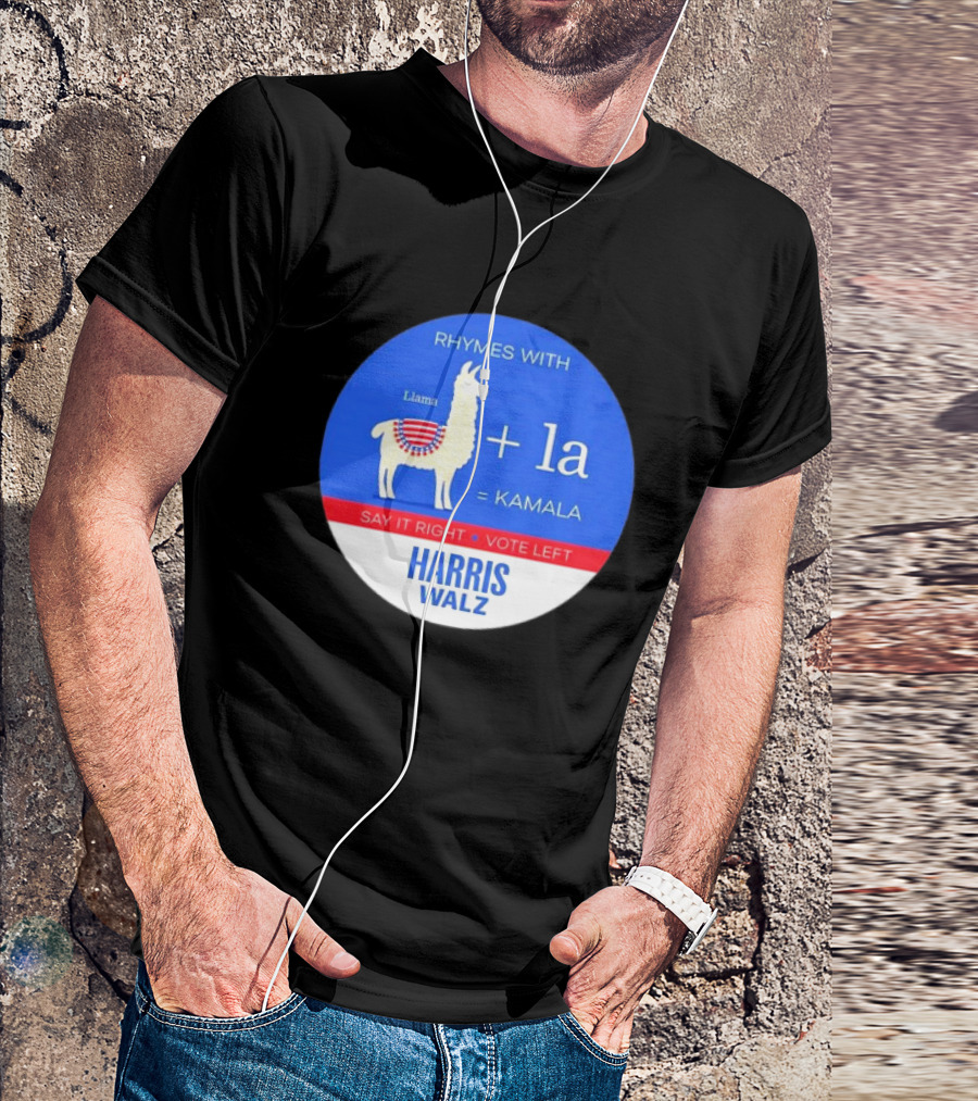 Rhymes With Llama + La = Kamala Say It Right Vote Left Harris Walz T-Shirt
