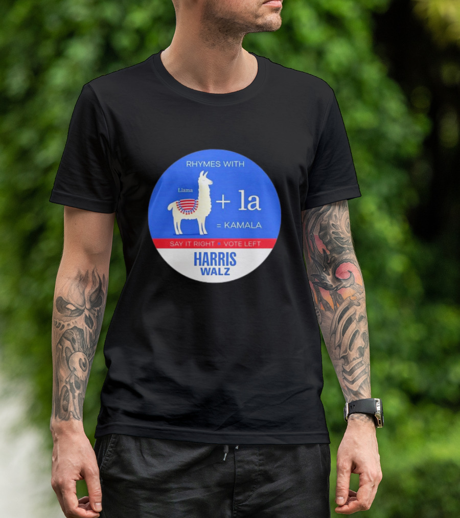 Rhymes With Llama + La = Kamala Say It Right Vote Left Harris Walz T-Shirt