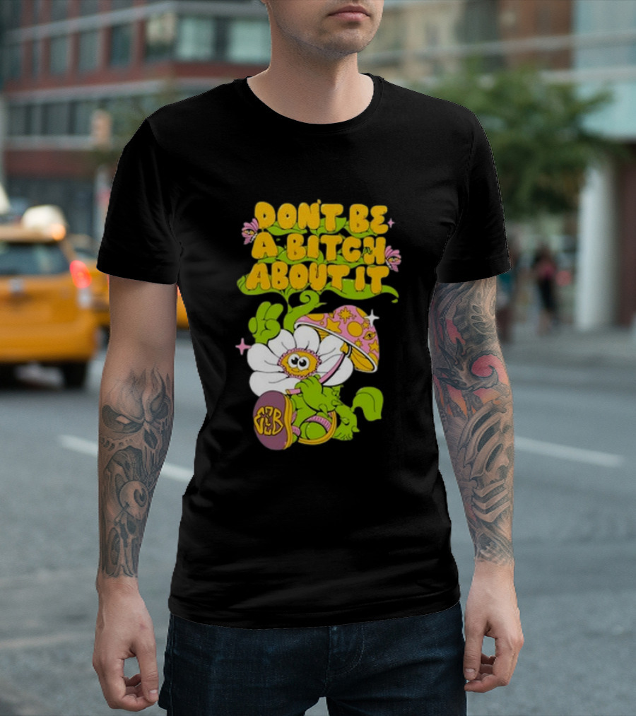 Eazybaked D.B.A.B.A.I. Don’t Be A Bitch About It Flower and Mushroom T-Shirt