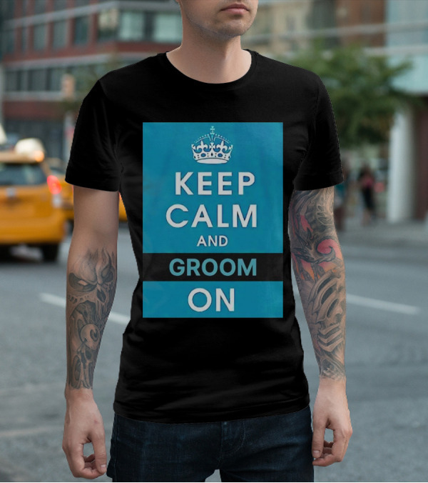 Keep Calm And Groom On Crown Motivation T-Shirt