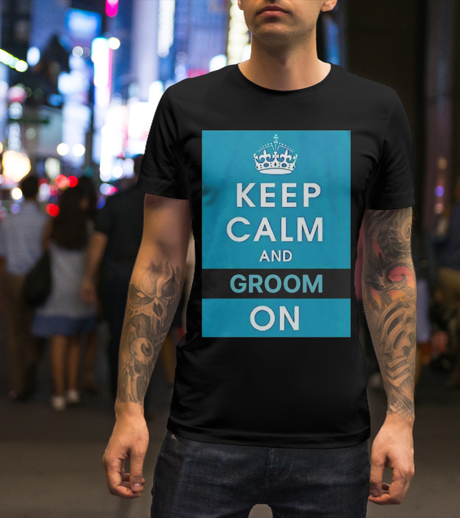 Keep Calm And Groom On Crown Motivation T-Shirt