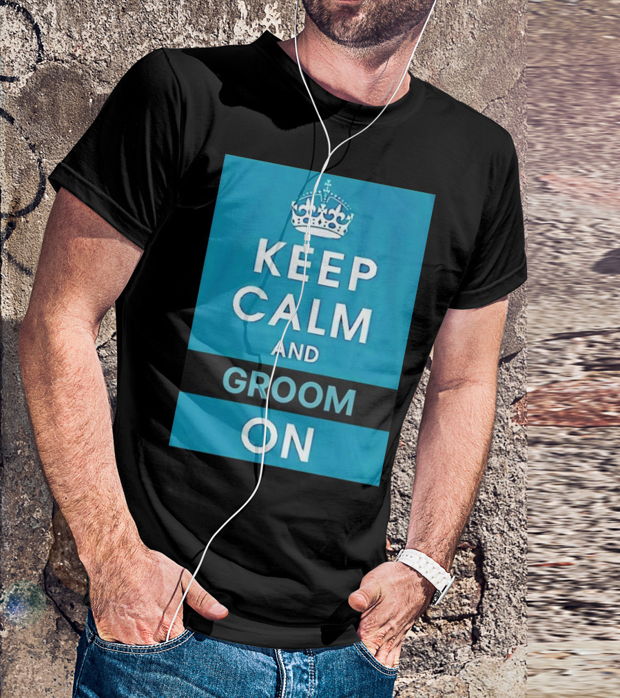 Keep Calm And Groom On Crown Motivation T-Shirt