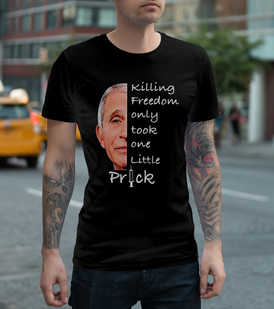 Killing Freedom Only Took One Little Prick Fauci Ouchie T-Shirt