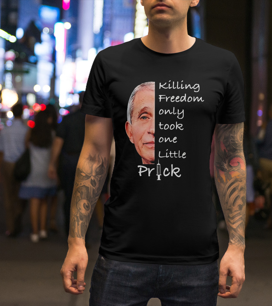 Killing Freedom Only Took One Little Prick Fauci Ouchie T-Shirt