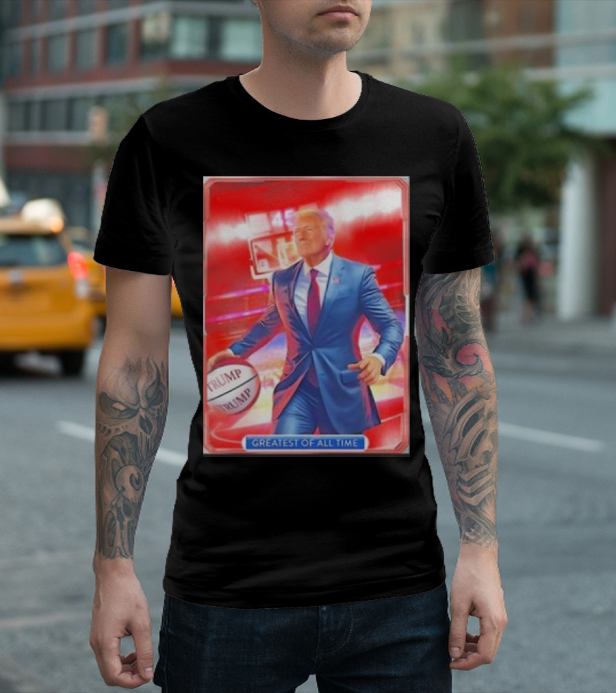 Trump Basketball Greatest Of All Time T-Shirt