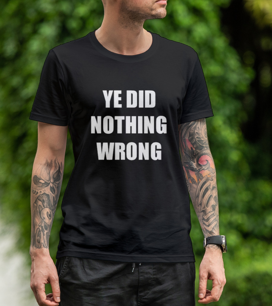 Ye Did Nothing Wrong Controversial T-Shirt