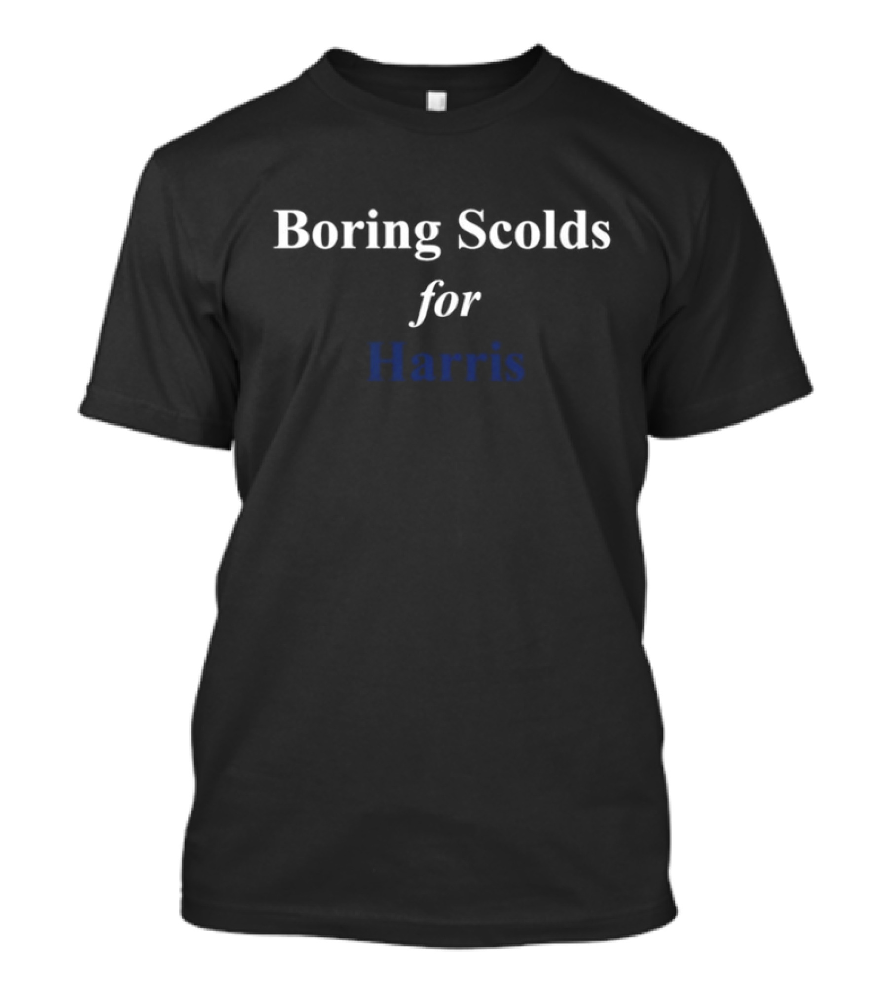 Boring Scolds For Harris T-Shirt