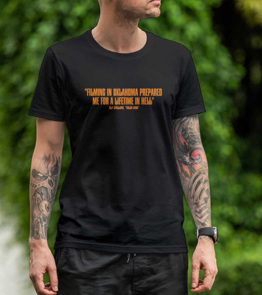 Filming In Oklahoma Prepared Me For A Lifetime In Hell Sly Stallone Tulsa King T-Shirt