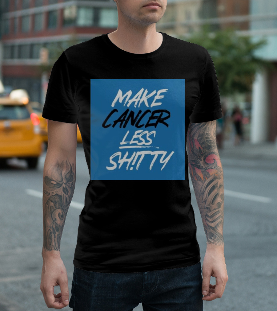 Make Cancer Less Shitty T-Shirt