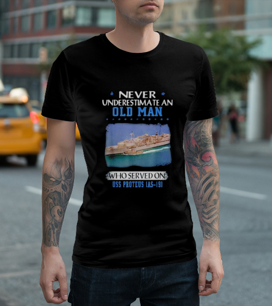 Never Underestimate An Old Man Who Served On USS Proteus AS-19 T-Shirt