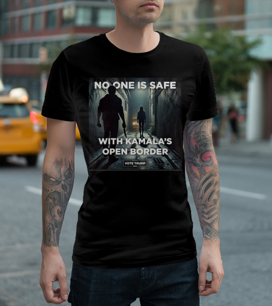 No One Is Safe With Kamala's Open Border Vote Trump T-Shirt