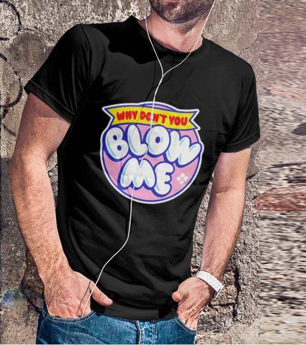 Why Don’t You Blow Me Retro Pop T-Shirt