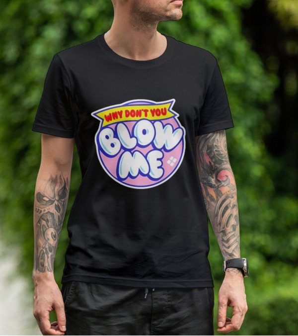 Why Don’t You Blow Me Retro Pop T-Shirt