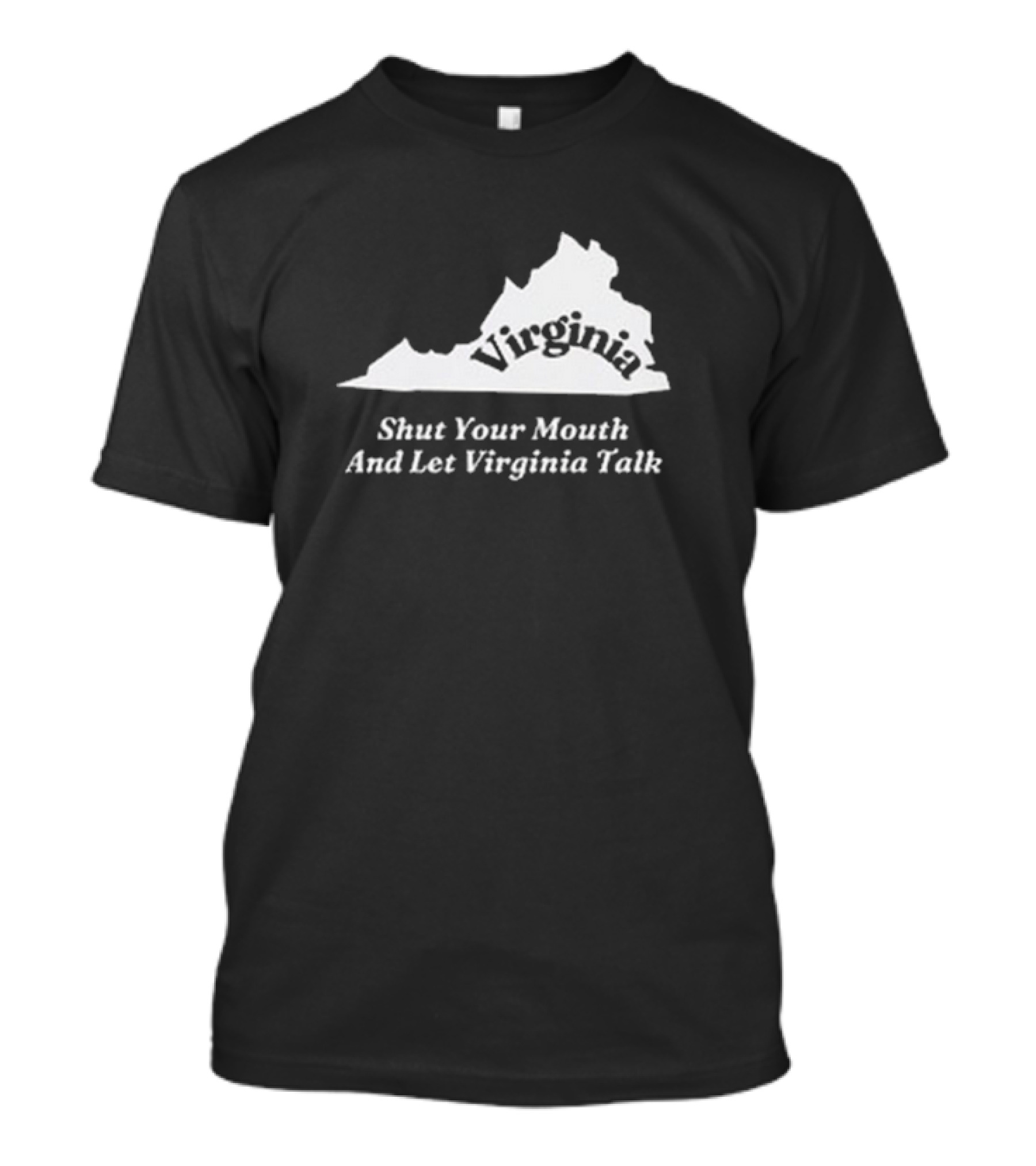 Virginia Shut Your Mouth And Let Virginia Talk State Outline T-Shirt