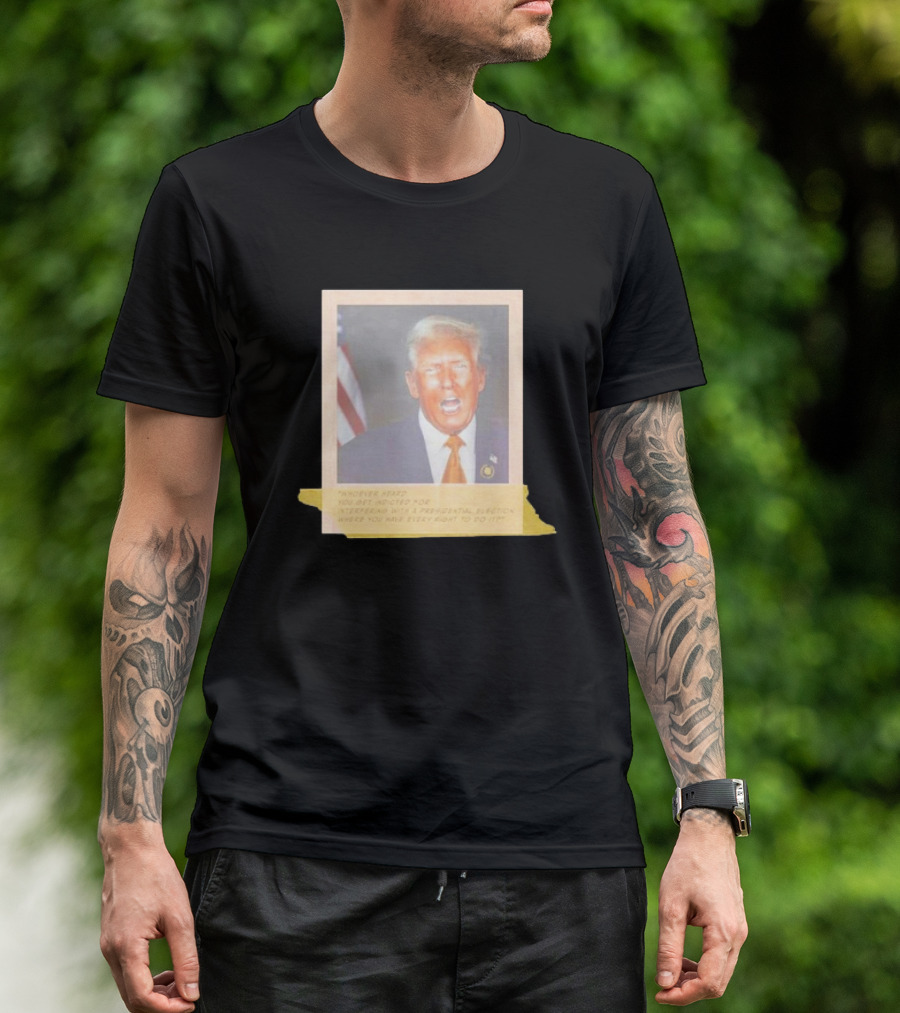 Trump Whoever Heard You Get Indicted For Interfering With A Presidential Election Image With Flag Element T-Shirt
