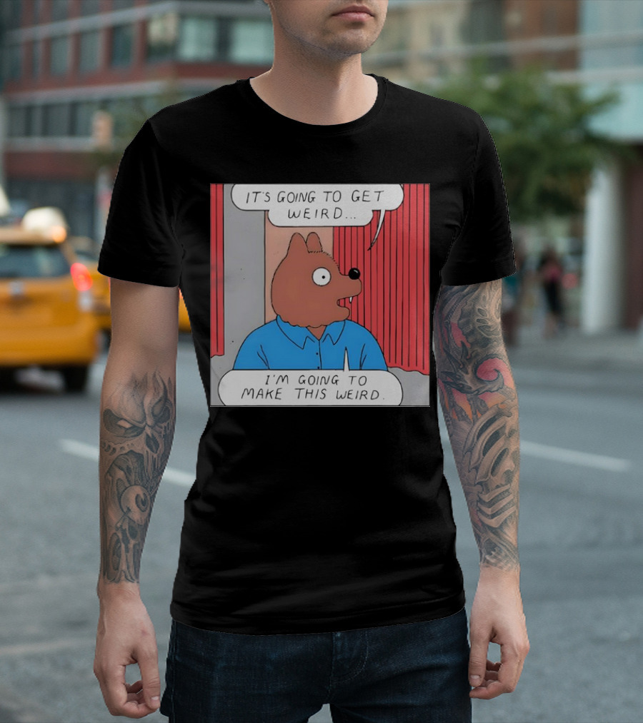 It’s Going To Get Weird I’m Going To Make This Weird Comic Style Cartoon Character Talking T-Shirt