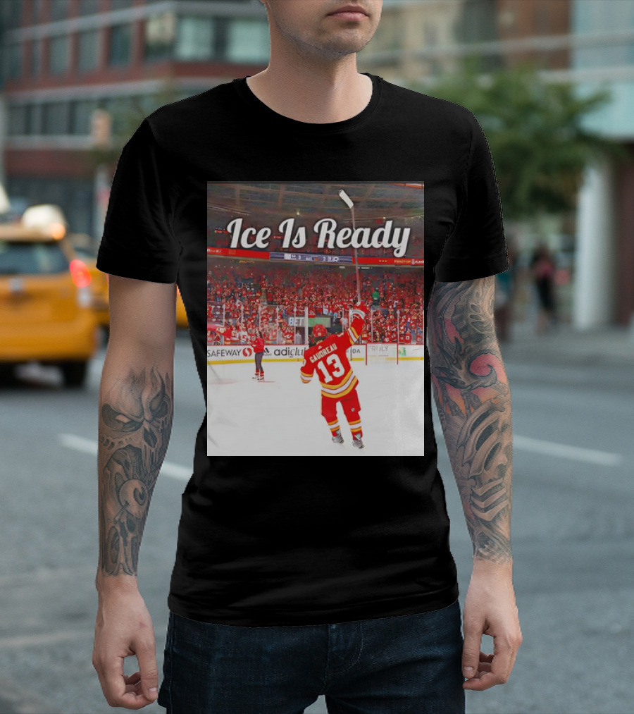 Johnny Gaudreau Ice Is Ready Calgary Flames Arena Atmosphere T-Shirt