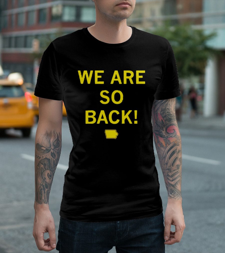 We Are So Back Black And Gold Iowa Map T-Shirt