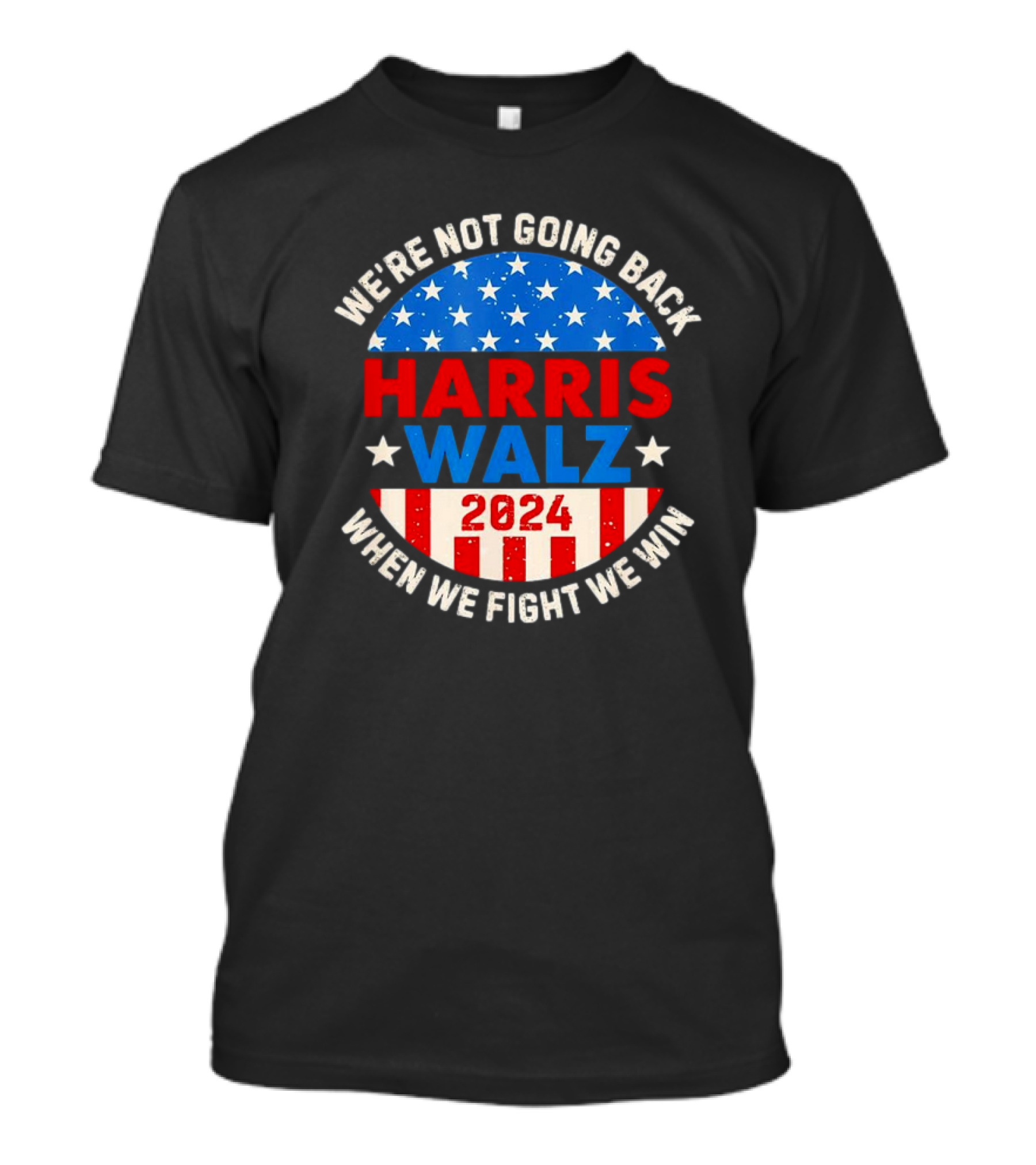 We're Not Going Back Harris Walz 2024 When We Fight We Win T-Shirt