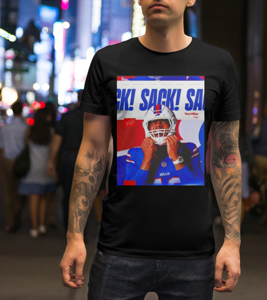 Sack Sack Sack Von Miller Edge Buffalo Bills Football T-Shirt