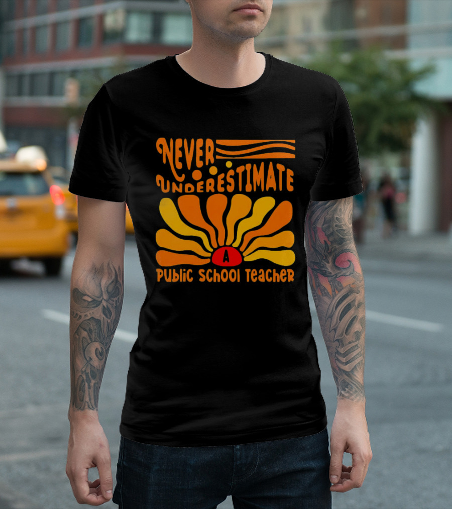 Never Underestimate a Public School Teacher T-Shirt