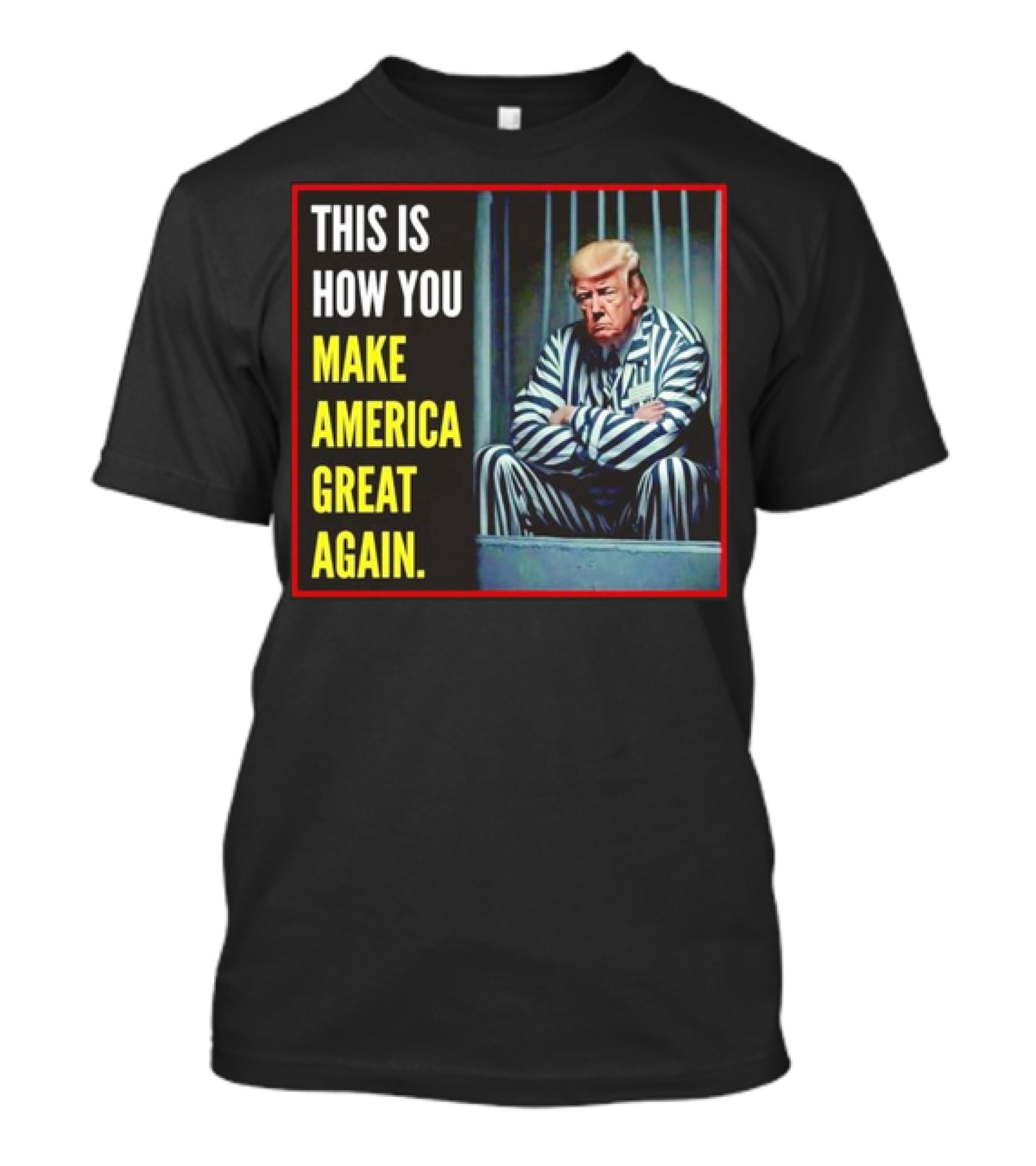This Is How You Make America Great Again Trump In Jail T-Shirt