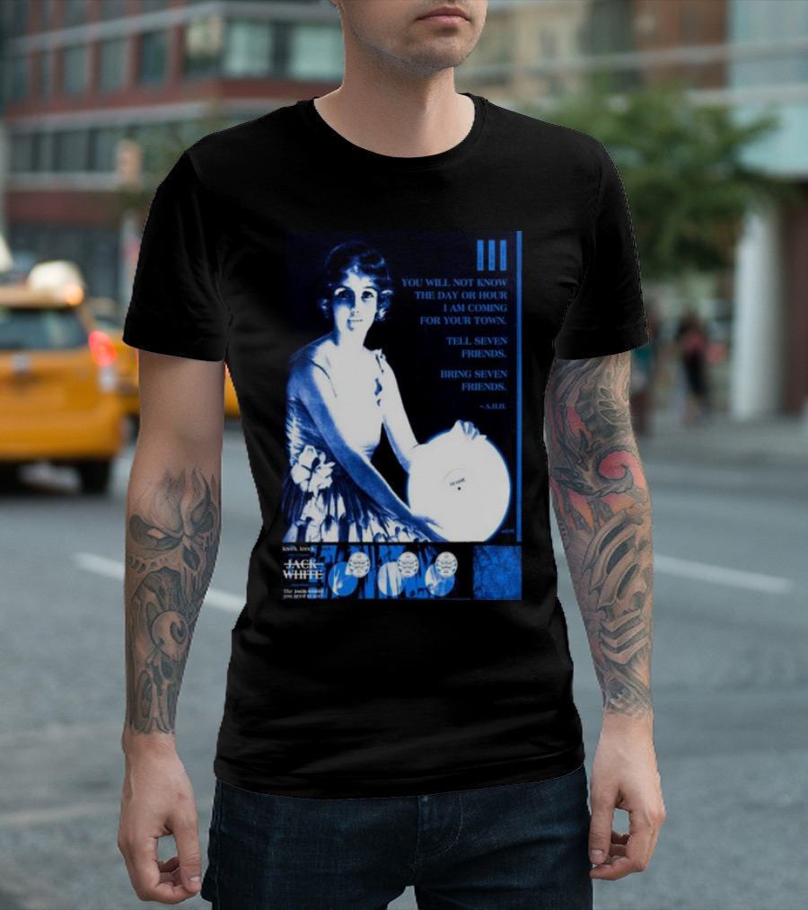 Jack White The Sinclair Cambridge MA Sep 11 2024 You Will Not Know The Day Or Hour Tell Seven Friends -A. Hill T-Shirt