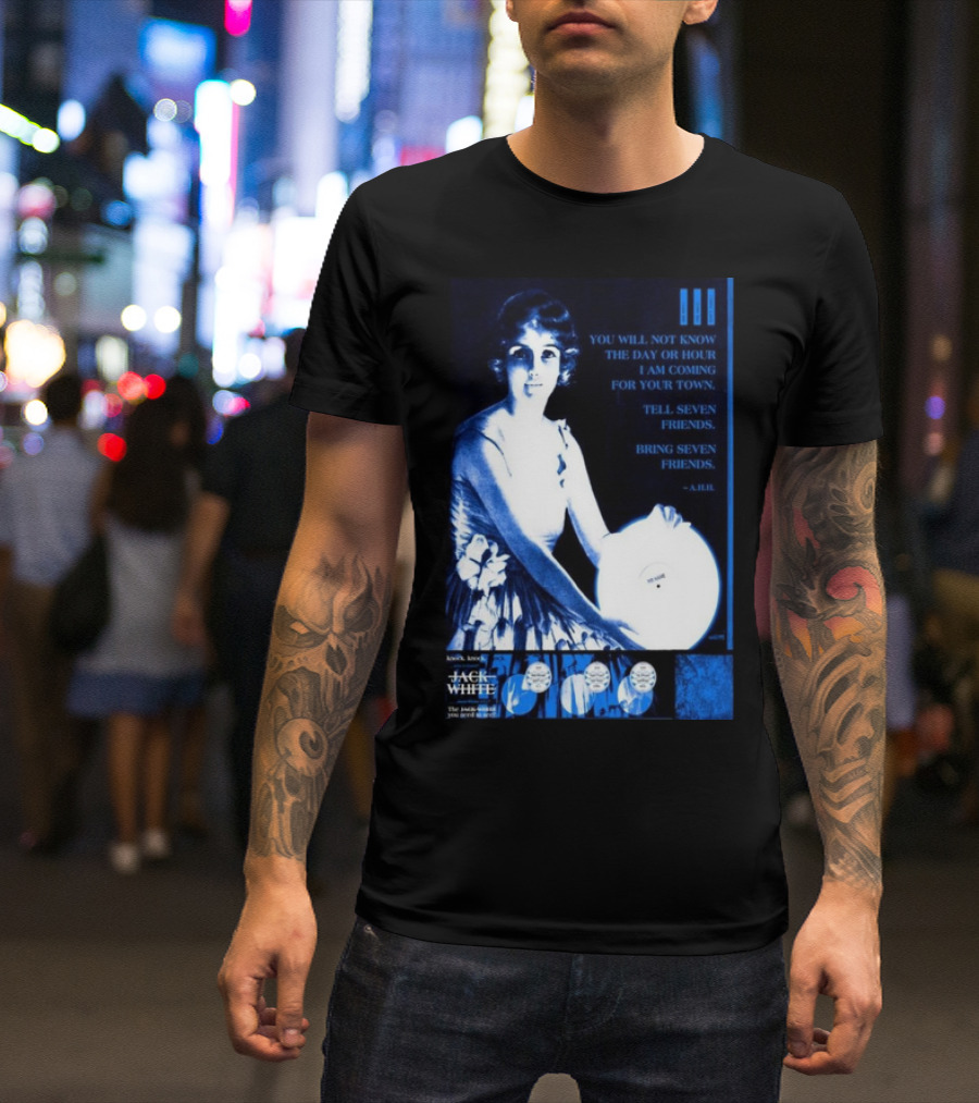 Jack White The Sinclair Cambridge MA Sep 11 2024 You Will Not Know The Day Or Hour Tell Seven Friends -A. Hill T-Shirt