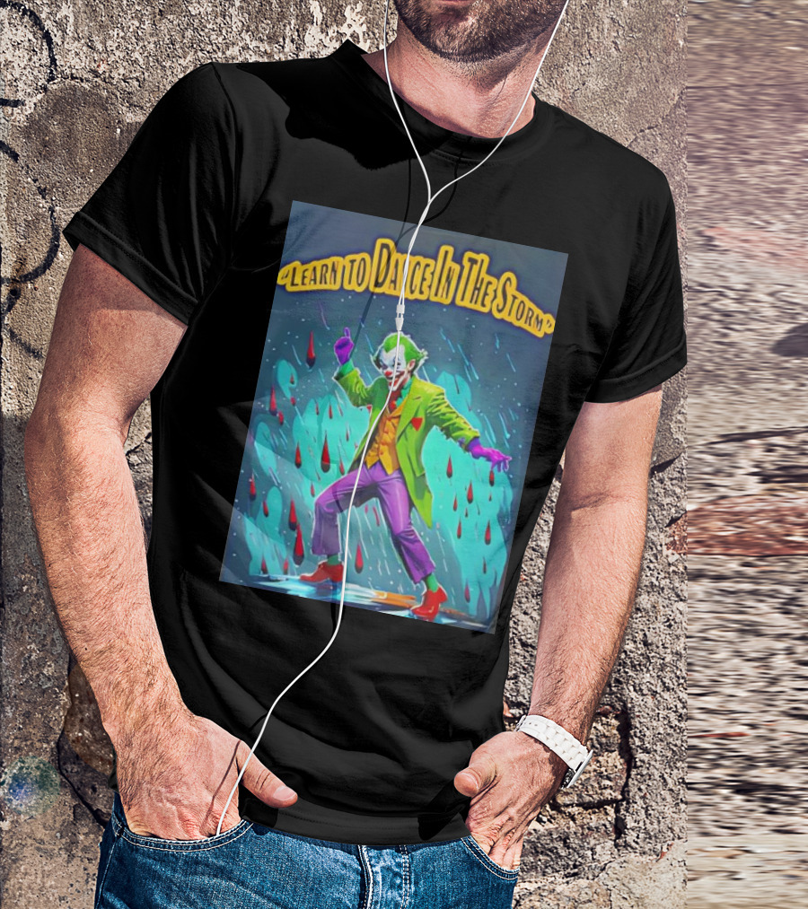 Joker Learn To Dance In The Storm Raindrop Scene T-Shirt