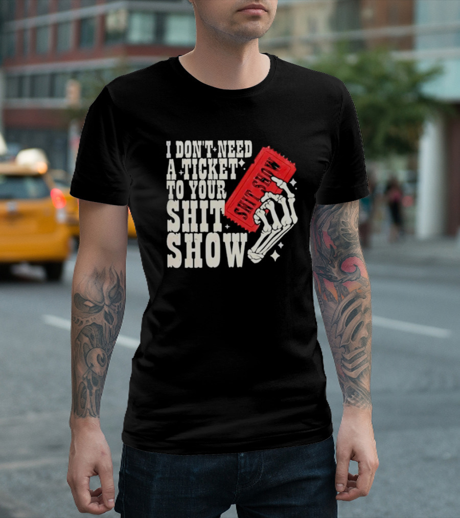 Koe Wetzel I Don’t Need A Ticket To Your Shit Show Skeleton Hand With Ticket T-Shirt