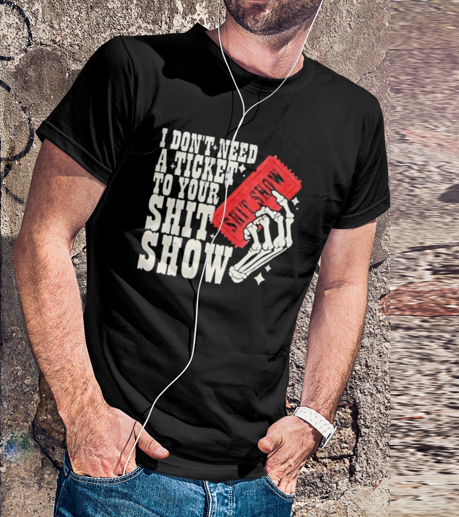 Koe Wetzel I Don’t Need A Ticket To Your Shit Show Skeleton Hand With Ticket T-Shirt