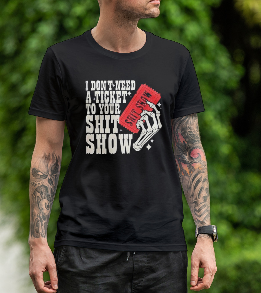 Koe Wetzel I Don’t Need A Ticket To Your Shit Show Skeleton Hand With Ticket T-Shirt