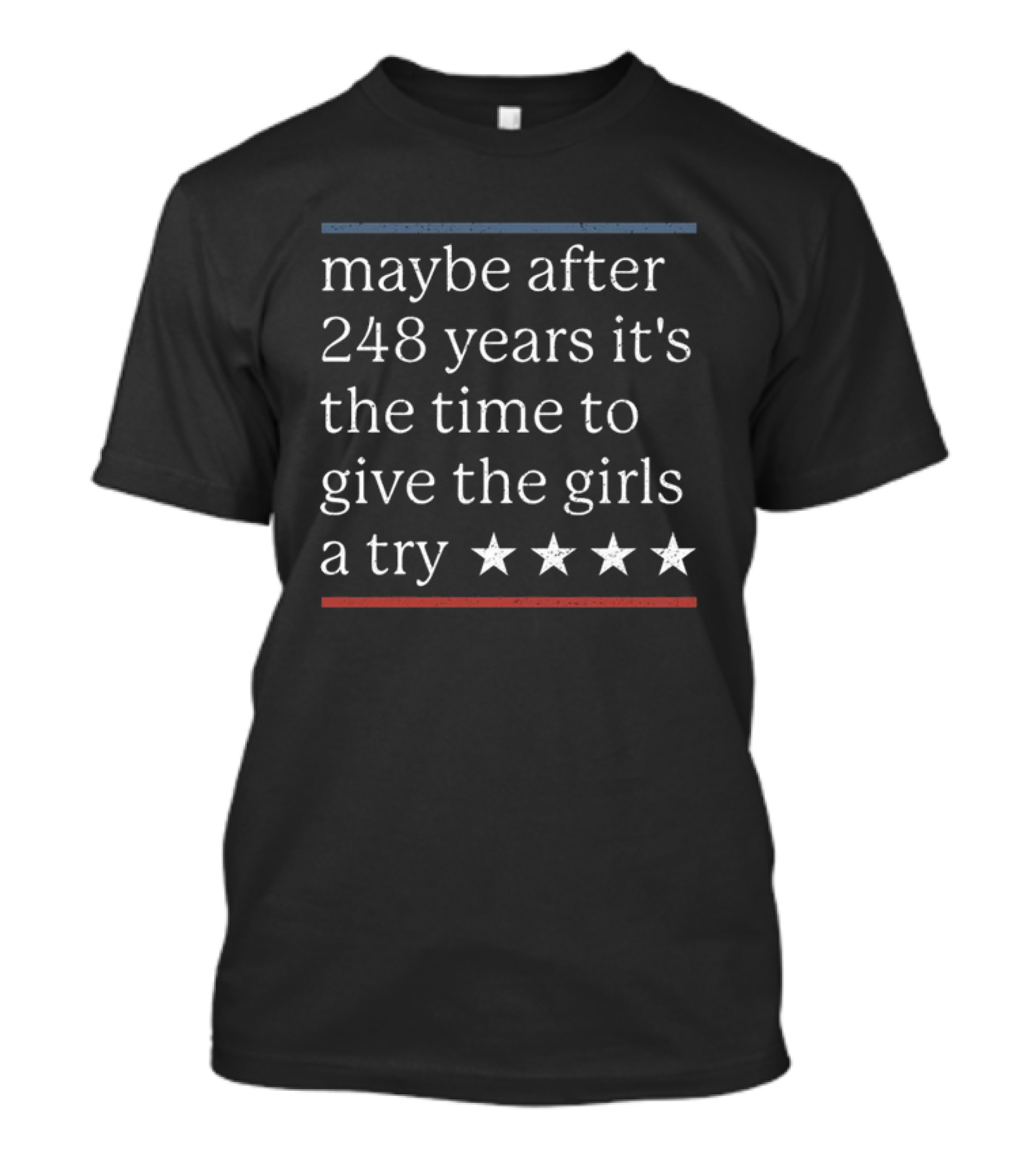 Maybe After 248 Years It's The Time To Give The Girls A Try 2024 Stars T-Shirt
