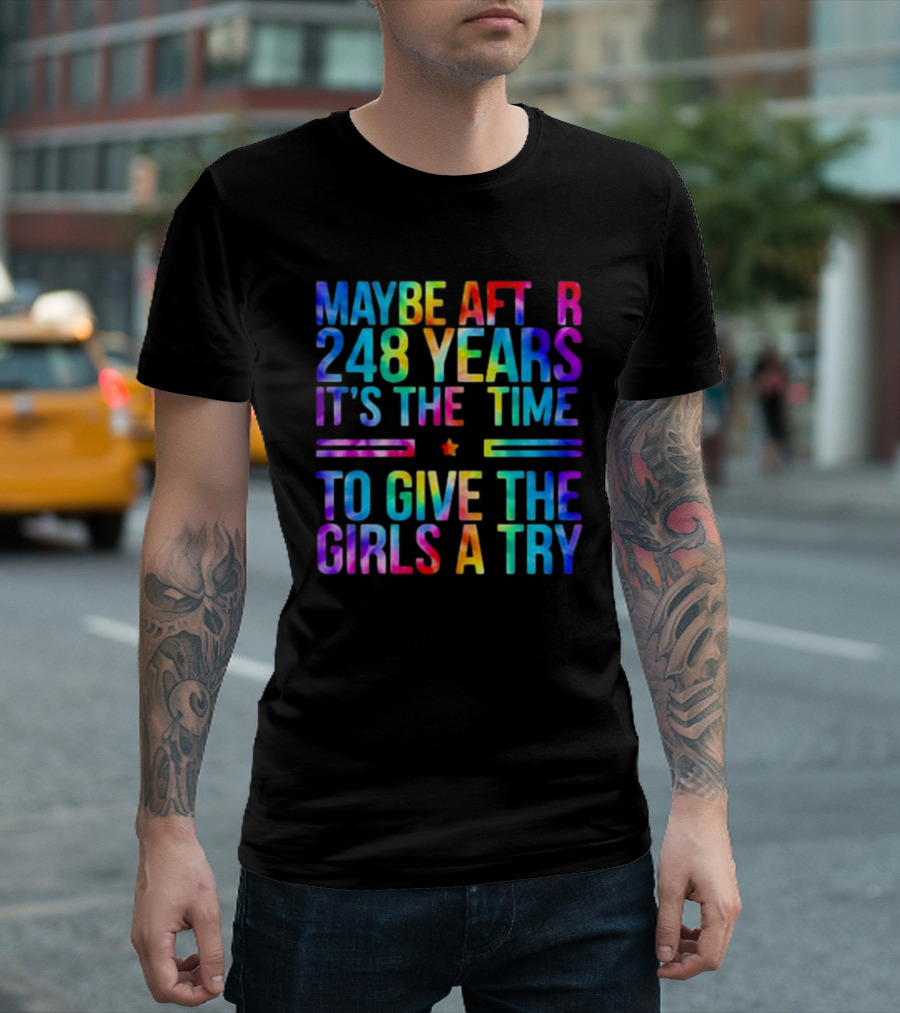 Maybe After 248 Years It's the Time to Give the Girls a Try Tie Dye T-Shirt