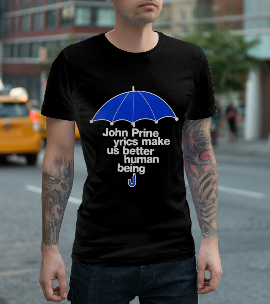 John Prine Lyrics Make Us Better Human Being Blue Umbrella T-Shirt