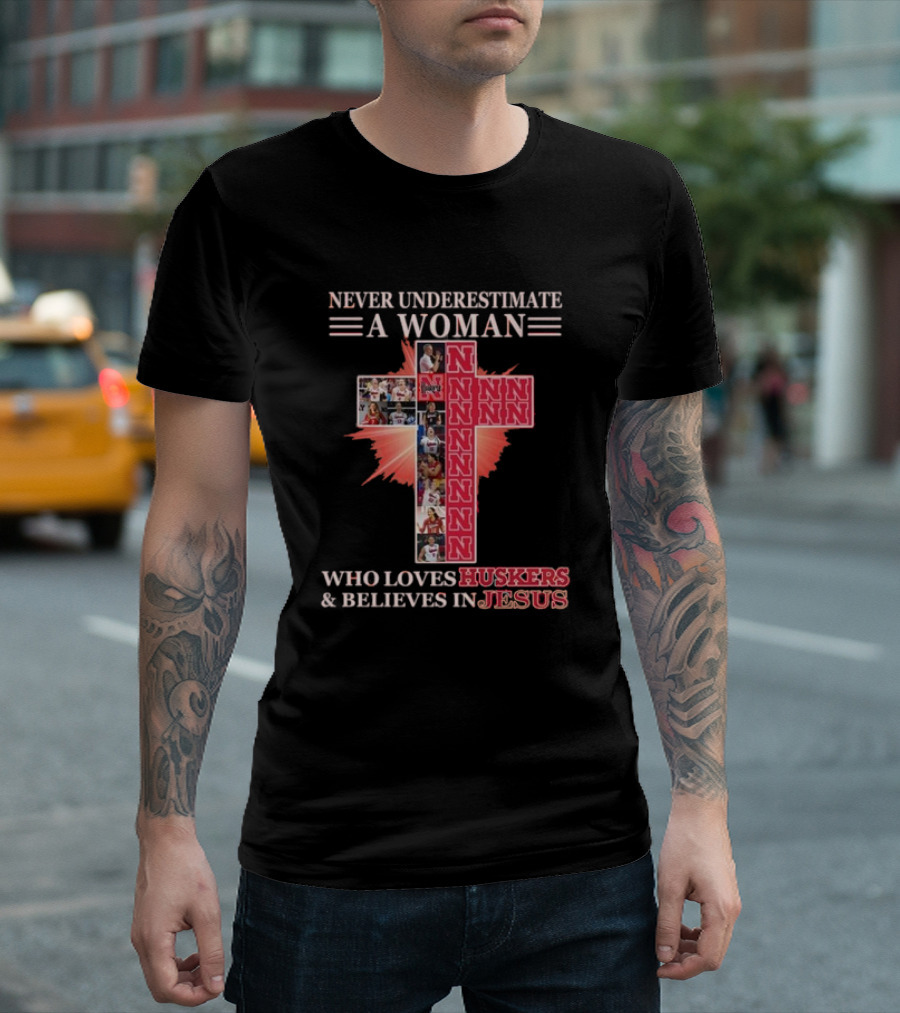 Never Underestimate A Woman Who Loves Nebraska Huskers And Believes In Jesus T-Shirt