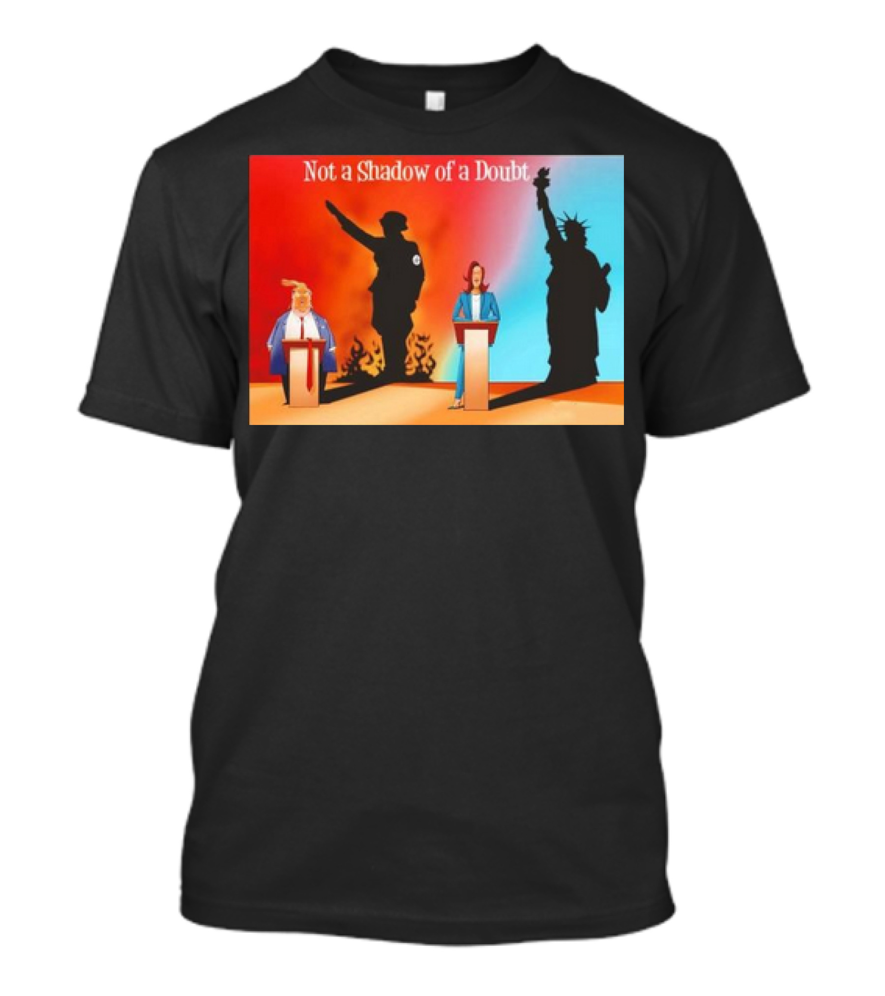 Not A Shadow Of A Doubt Trump Harris Hitler Liberty T-Shirt