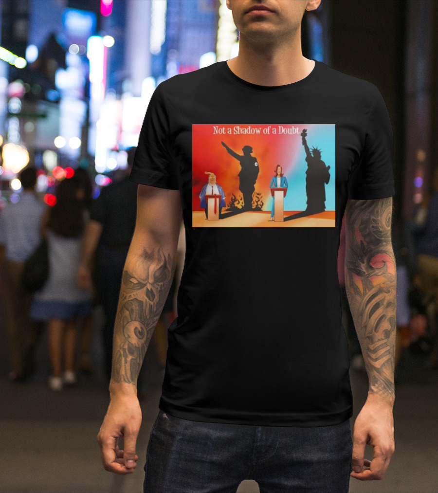 Not A Shadow Of A Doubt Trump Harris Hitler Liberty T-Shirt