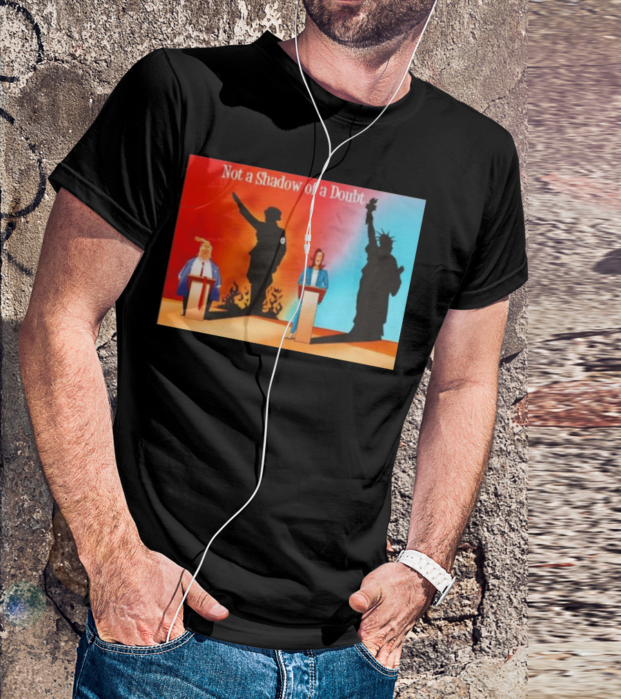 Not A Shadow Of A Doubt Trump Harris Hitler Liberty T-Shirt