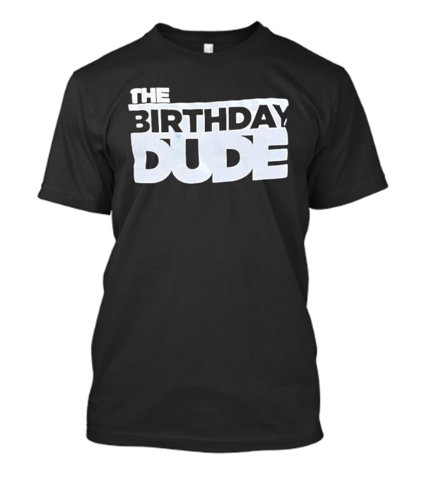 The Birthday Dude Iconic Bold Lettering T-Shirt