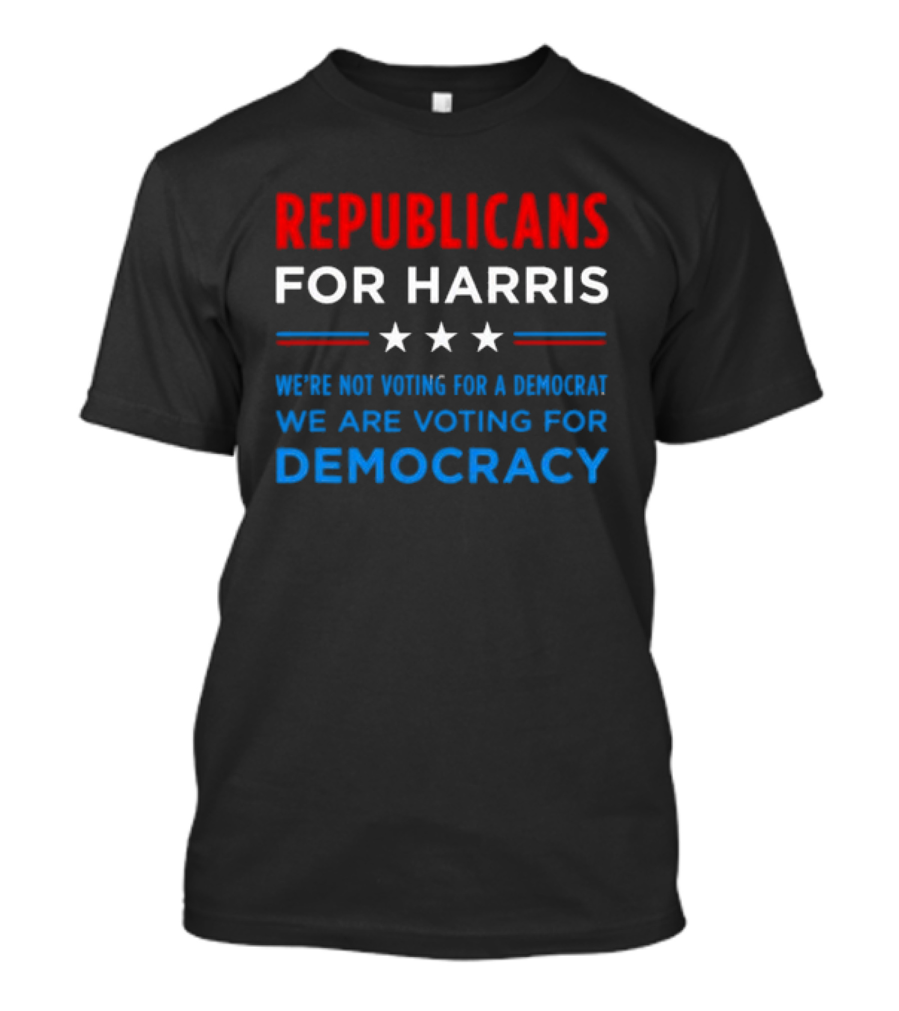 Republicans For Harris We're Not Voting For A Democrat We Are Voting For Democracy Stars T-Shirt