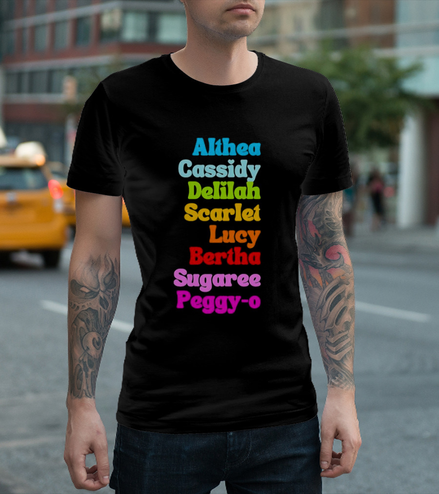 Althea Cassidy Delilah Scarlet Lucy Bertha Sugaree Peggy-O T-Shirt