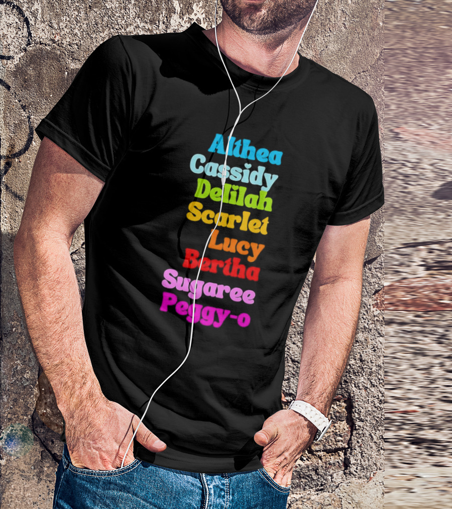 Althea Cassidy Delilah Scarlet Lucy Bertha Sugaree Peggy-O T-Shirt