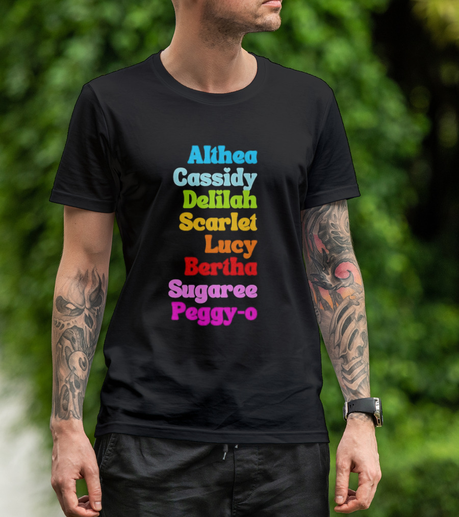 Althea Cassidy Delilah Scarlet Lucy Bertha Sugaree Peggy-O T-Shirt