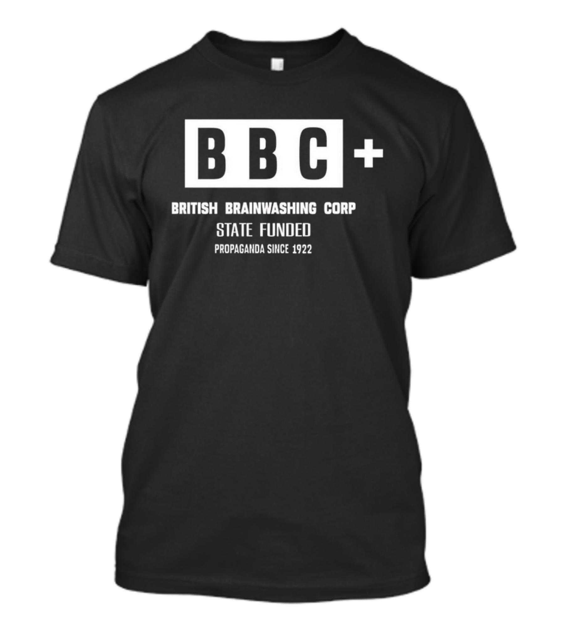 BBC British Brainwashing Corp State Funded Propaganda Since 1922 T-Shirt