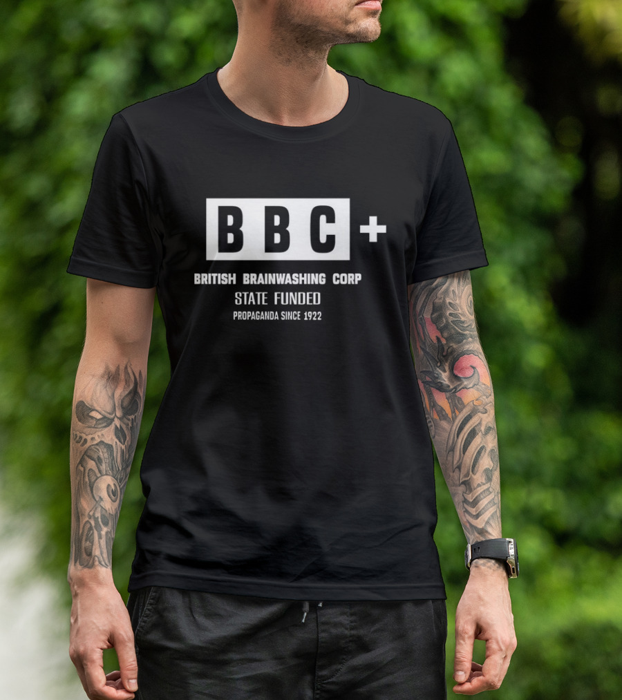 BBC British Brainwashing Corp State Funded Propaganda Since 1922 T-Shirt