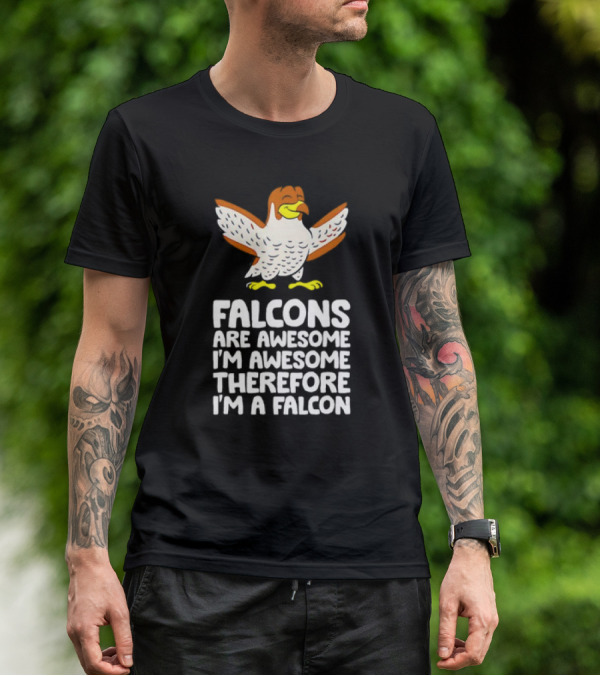 Falcons Are Awesome I'm Awesome Therefore I'm A Falcon T-Shirt