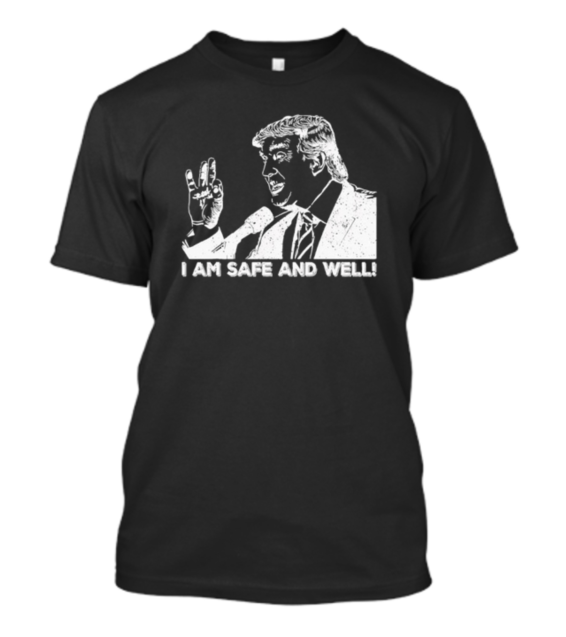 I Am Safe And Well Trump Support T-Shirt