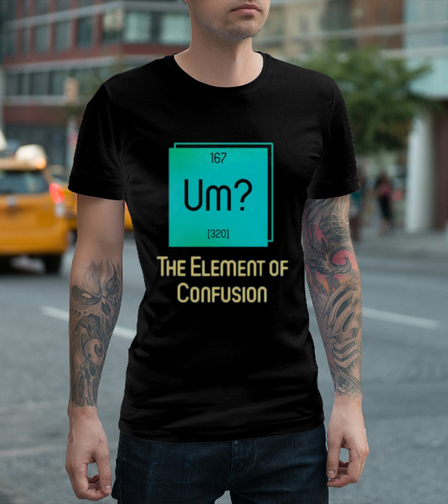 Um? 167 320 The Element of Confusion Retro T-Shirt