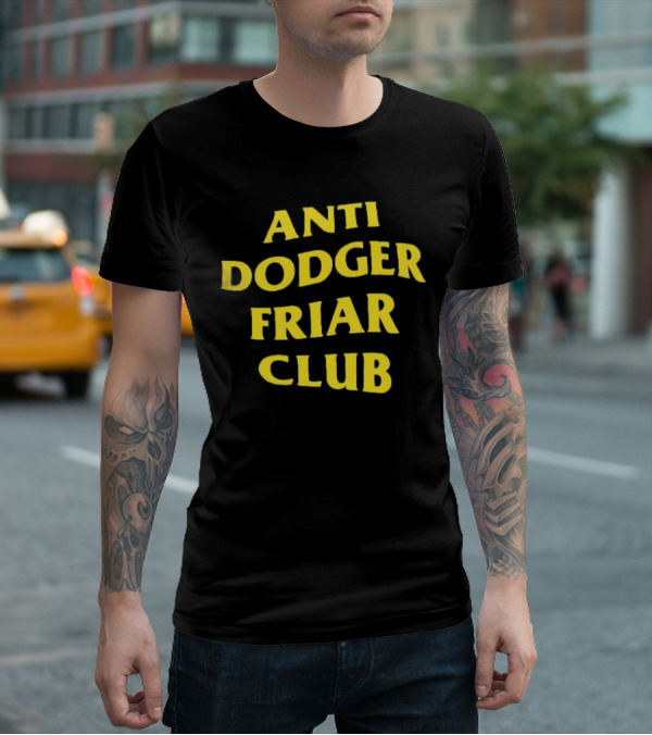 Anti Dodger Friar Club Fan T-Shirt